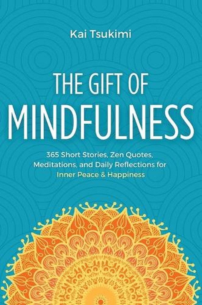 The Gift of Mindfulness: 365 Short Stories, Zen Quotes, Meditations, and Daily R
