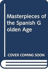 Masterpieces of the Spanish Golden Age Angel Flores