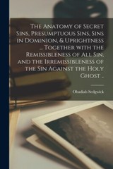 The Anatomy Of Secret Sins, Presumptuous Sins, Sins In Dominion, & Uprightn…