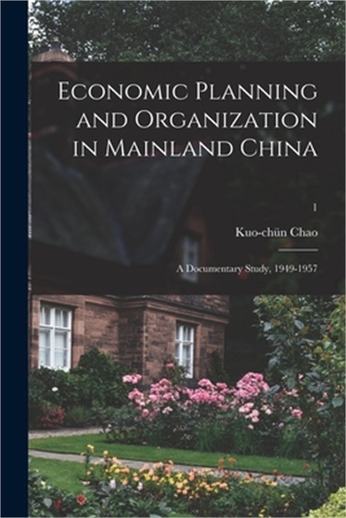 Economic Planning and Organization in Mainland China: a Documentary Study, 1949-