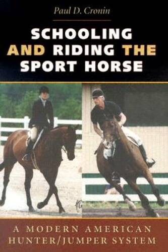 Schooling and Riding the Sport Horse: A Modern American Hunter/J – VERY GOOD