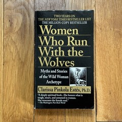 Women Who Run with the Wolves : Myths and Stories of the Wild Woman Archetype by