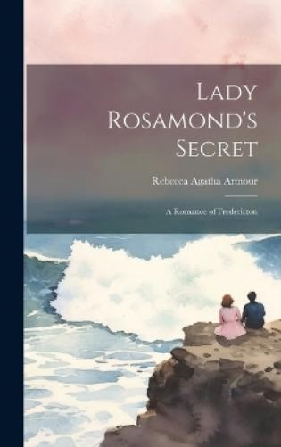 Rebecca Agatha Armour Lady Rosamond’s Secret (Hardback) (UK IMPORT)