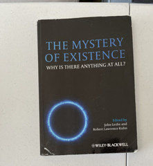 The Mystery of Existence: Why Is There Anything At All? Wiley-Blackwell