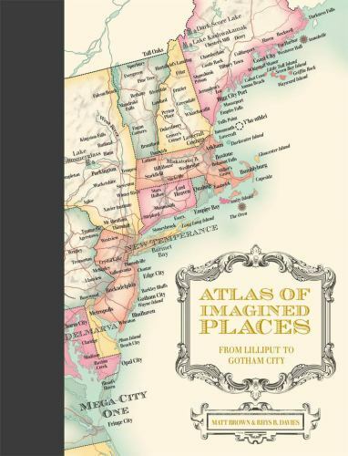 Atlas of Imagined Places: From Lilliput To Gotham City, Brown, Matt,Davies, Rhys