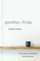 Goodbye, Things: The New Japanese Minimalism, Sasaki, Fumio, Excellent Book