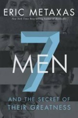 Seven Men: And the Secret of Their Greatness – Hardcover By Metaxas, Eric – GOOD