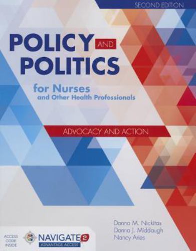 POLICY AND POLITICS FOR NURSES AND OTHER HEALTH By Donna M. Nickitas & Donna J.