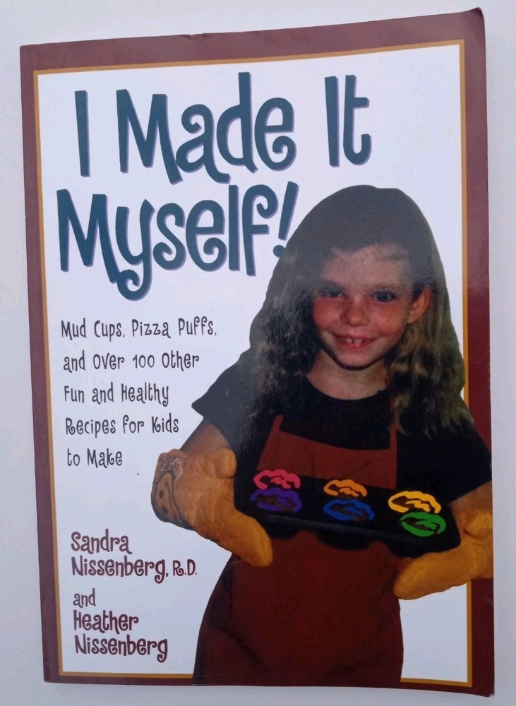 I Made It Myself Kid’s Cookbook by Sandra Nissenberg R.D. And Heather Nissenberg