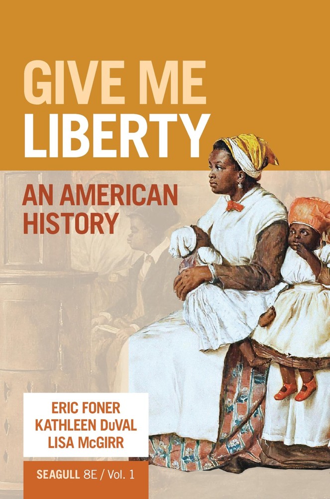 GIVE ME LIBERTY: AN AMERICAN HISTORY (VOLUME 1) BY Kathleen Duval PAPERBACK