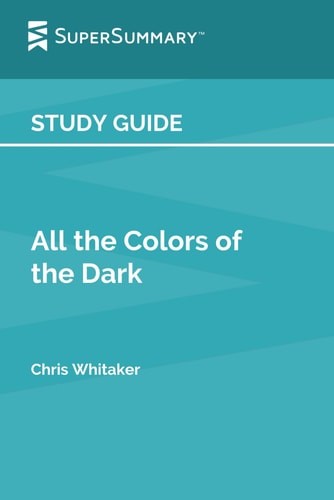 Study Guide: All the Colors of the Dark by Chris Whitaker (SuperSummary), SuperS