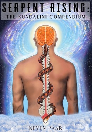 Serpent Rising: The Kundalini Compendium (Standard Edition): The World’s Most