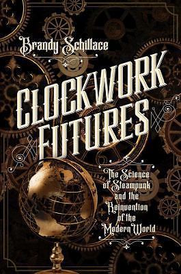 Clockwork Futures – 1681775182, hardcover, Brandy Schillace