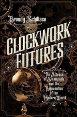 Clockwork Futures – 1681775182, hardcover, Brandy Schillace
