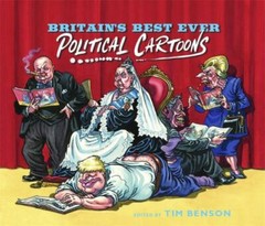 Britain’s Best Ever Political Cartoons by Benson, Tim