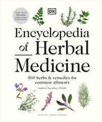 Encyclopedia of Herbal Medicine New Edition: 560 Herbs and Remedies for Common A