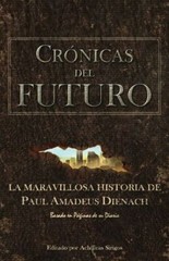 Cr?Nicas Del Futuro: La Maravillosa Historia De Paul Amadeus Dienach