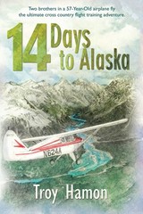 14 Days to Alaska: Two Brothers in a 57-Year-Old Airplane Fly the Ultimate C…