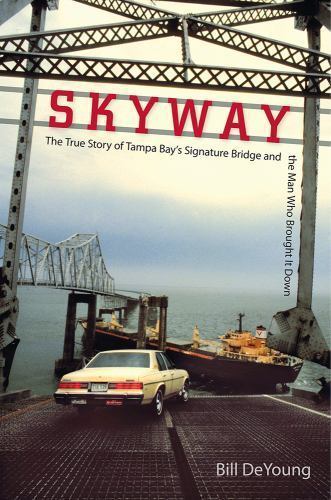 Skyway: The True Story of Tampa Bay’s Signature Bridge and the Man Who Brought I