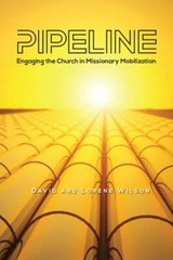 Pipeline: Engaging the Church in Missionary Mobilization by Dmin Wilson, David J