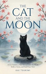 The Cat and The Moon – 33 Zen Stories: Slow Down, Calm the Mind, Relieve Stress,