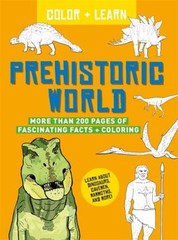 Color + Learn: Prehistoric World : More Than 200 Pages of Fascina