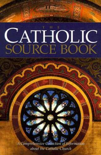 The Catholic Source Book: A Comprehensive Collection of Information about – GOOD