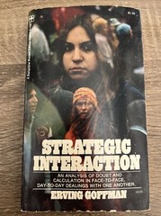STRATEGIC INTERACTION By Erving Goffman 1972 First Printing
