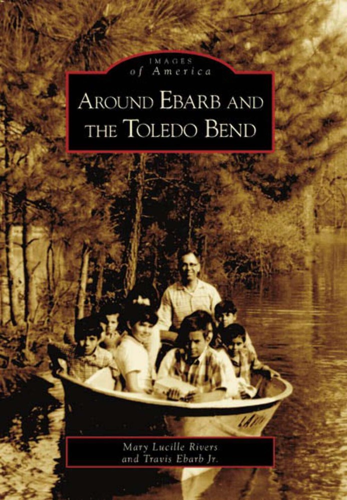 NEW Arcadia Publishing Around Ebarb and the Toledo Bend, LA 9780738544038 Images