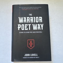 Warrior Poet Way : A Guide to Living Free and Dying Well by John Lovell…