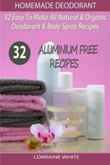Homemade Deodorant : 32 Easy To Make Natural & Organic Deodorant & Body Spray-,