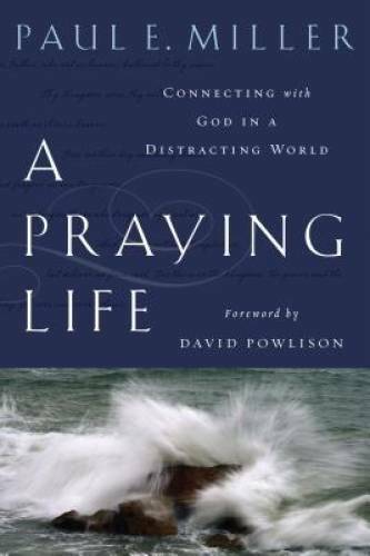 A Praying Life: Connecting With God In A Distracting World – Paperback – GOOD