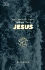 WHAT EVERYONE NEEDS TO KNOW ABOUT JESUS (THE JESUS SERIES) By Don Stewart *NEW*