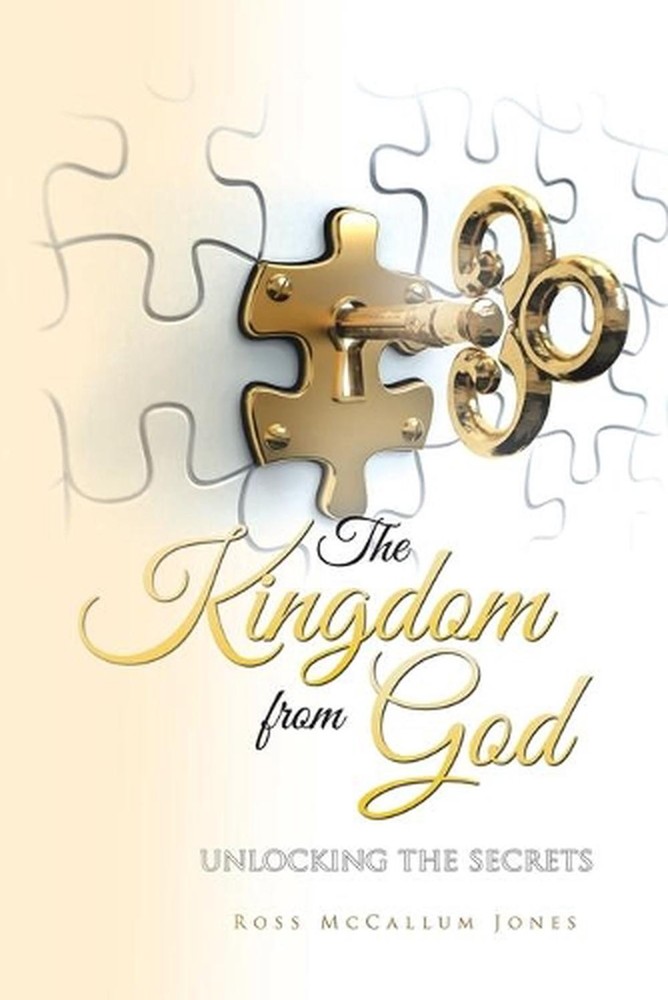 The Kingdom from God: Unlocking the Secrets by Ross McCallum Jones (English) Pap
