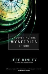 Uncovering the Mysteries of God by Jeff Kinley