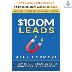 $100M Leads: How to Get Strangers To Want To Buy , Alex Hormozi 1905