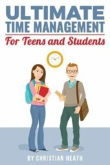 Ultimate Time Management for Teens an- Christian Heath, 9780692668085, paperback