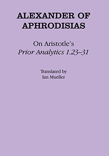 ON ARISTOTLE’S “PRIOR ANALYTICS 1.23-31” By Alexander Of Aphrodisias & Ian