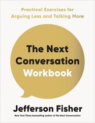 Next Conversation Workbook : Practical Exercises for Arguing Less and Talking…