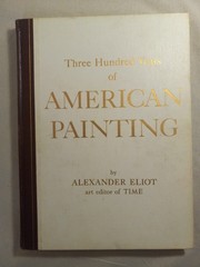 Three Hundred Years of American Painting Alexander Eliot Hardcover 1957