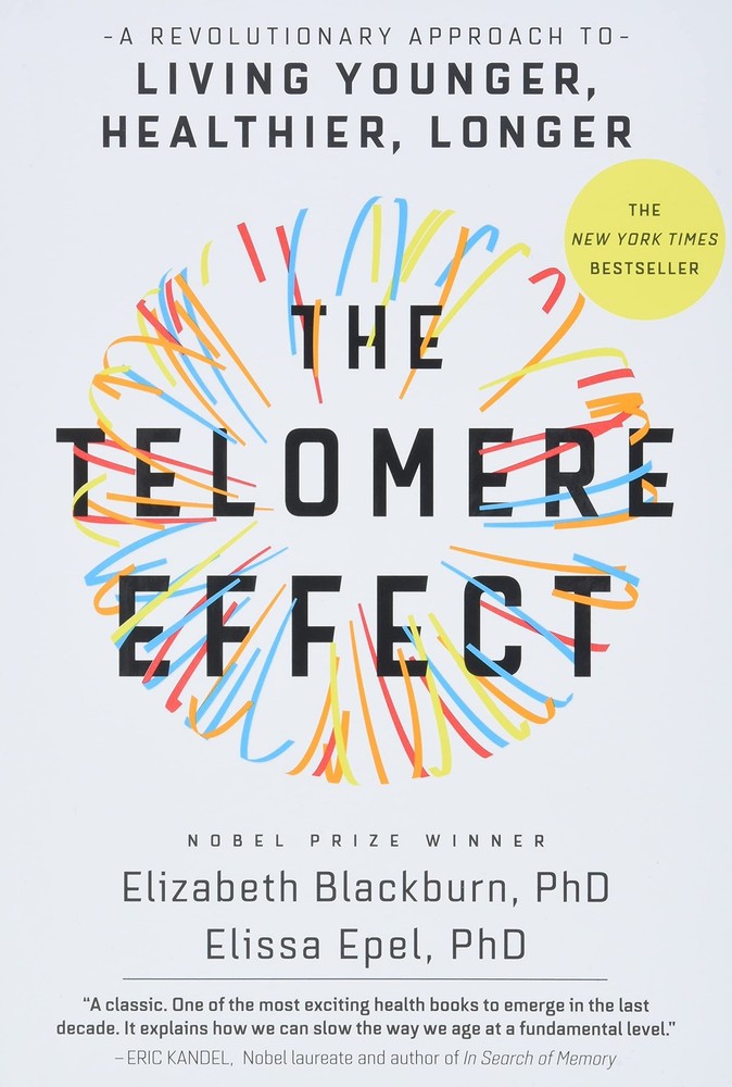 The Telomere Effect: A Revolutionary Approach to Living Younger, Healthier, …
