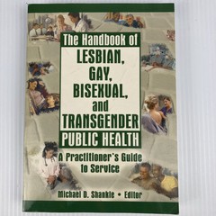 Handbook of Lesbian, Gay, Bisexual, and Transgender Public Health by Shankle PB