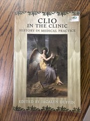 Clio in the Clinic : History in Medical Practice by Jacalyn Duffin (2005, Trade