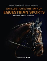 An Illustrated History of Equestrian Sports: Dressage, Jumping, Eventing, Pelleg