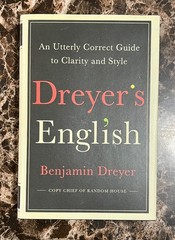Dreyer’s English An Utterly Correct Guide to Clarity & Style Benjamin Dreyer 1st