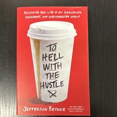 Jefferson Bethke, To Hell with the Hustle; overworked mindfulness chaos empathy