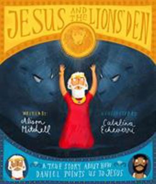 Jesus and the Lions’ Den : A True Story about How Daniel Points U