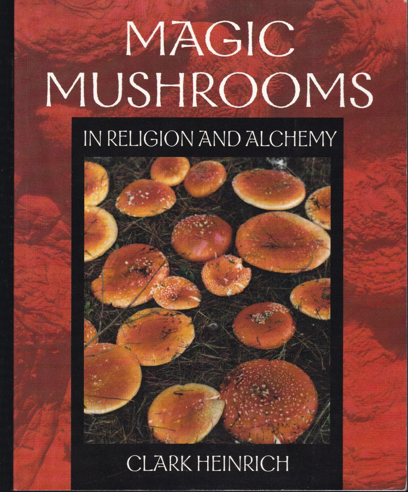 Magic Mushrooms in Religion and Alchemy Clark Heinrich PB 2002