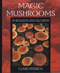 Magic Mushrooms in Religion and Alchemy Clark Heinrich PB 2002