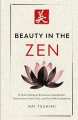 Beauty in the Zen by Kai Tsukimi